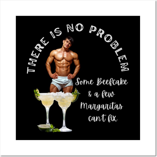 Stud T-Shirt There is No Problem Some Beefcake and Margaritas Can't Fix Wall Art by SailorsDelight